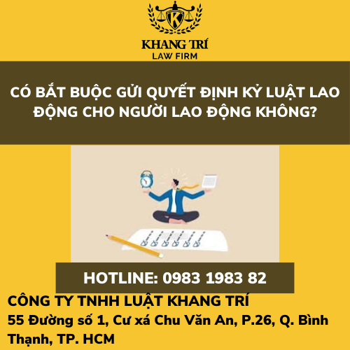 CÓ BẮT BUỘC GỬI QUYẾT ĐỊNH KỶ LUẬT LAO ĐỘNG CHO NGƯỜI LAO ĐỘNG KHÔNG?